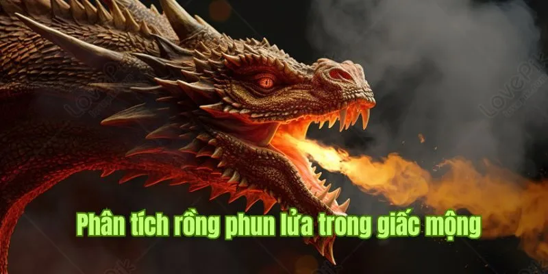 Nằm Mơ Thấy Lửa - Good88 Giải Đáp Thông Điệp Đáng Lưu Ý 2 Phân tích tình huống rồng phun lửa trong giấc mộng